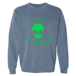 Green Alien I Dont Believe in Humans Funny Alien UFO Believe Garment-Dyed Sweatshirt