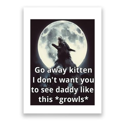 Go Away Kitten I DonT Want You To See Daddy Like This Growls Poster