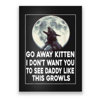 Go Away Kitten I DonT Want You To See Daddy Like This Growl Poster