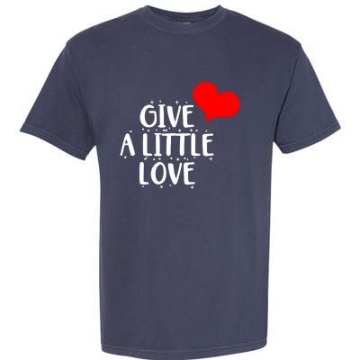 Give A Little Love Garment-Dyed Heavyweight T-Shirt