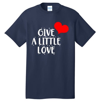 Give A Little Love Tall T-Shirt