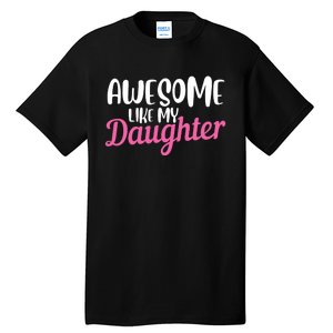 Gagglegifts Awesome Like My Daughter Tall T-Shirt