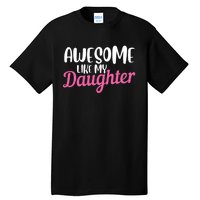 Gagglegifts Awesome Like My Daughter Tall T-Shirt