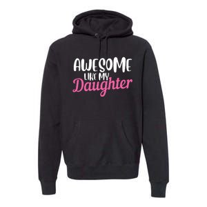 Gagglegifts Awesome Like My Daughter Premium Hoodie