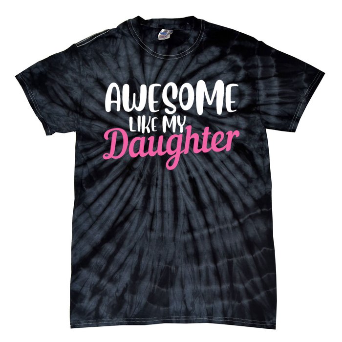 Gagglegifts Awesome Like My Daughter Tie-Dye T-Shirt