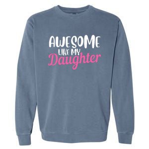 Gagglegifts Awesome Like My Daughter Garment-Dyed Sweatshirt