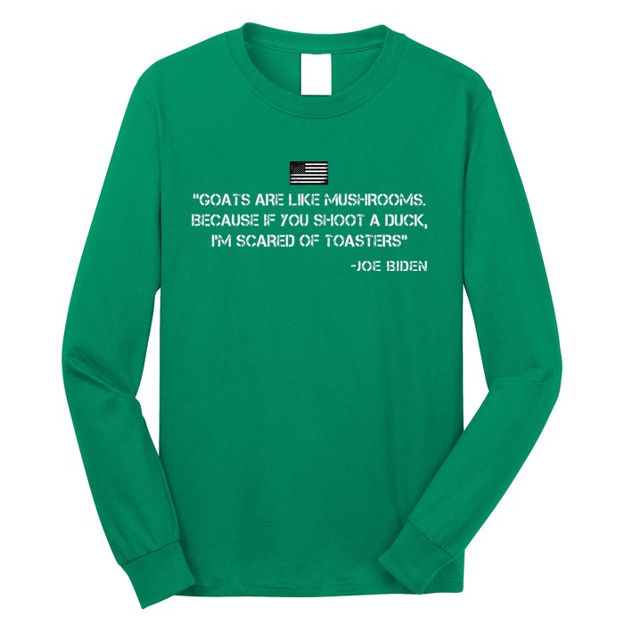 Goats Are Like Mushrooms Funny Joe Biden Quote Saying Long Sleeve Shirt