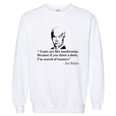 Goats Are Like Mushrooms Funny Joe Biden Garment-Dyed Sweatshirt