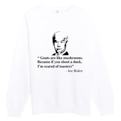 Goats Are Like Mushrooms Funny Joe Biden Premium Crewneck Sweatshirt