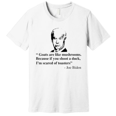 Goats Are Like Mushrooms Funny Joe Biden Premium T-Shirt