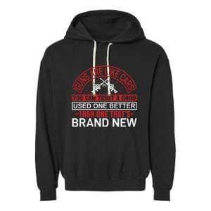 Guns Are Like Cars You Can Trust A Good Used One Better Than One That's Brand Ne Garment-Dyed Fleece Hoodie