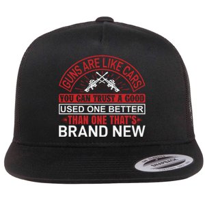 Guns Are Like Cars You Can Trust A Good Used One Better Than One That's Brand Ne Flat Bill Trucker Hat