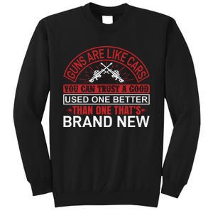 Guns Are Like Cars You Can Trust A Good Used One Better Than One That's Brand Ne Tall Sweatshirt