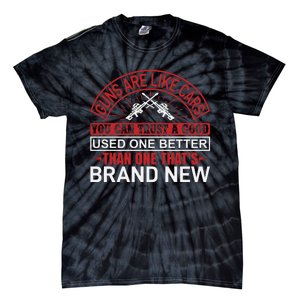 Guns Are Like Cars You Can Trust A Good Used One Better Than One That's Brand Ne Tie-Dye T-Shirt