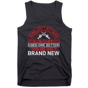 Guns Are Like Cars You Can Trust A Good Used One Better Than One That's Brand Ne Tank Top