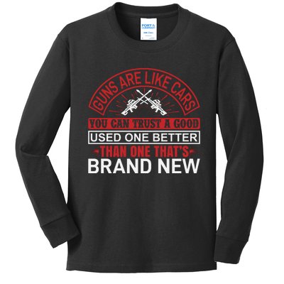 Guns Are Like Cars You Can Trust A Good Used One Better Than One That's Brand Ne Kids Long Sleeve Shirt