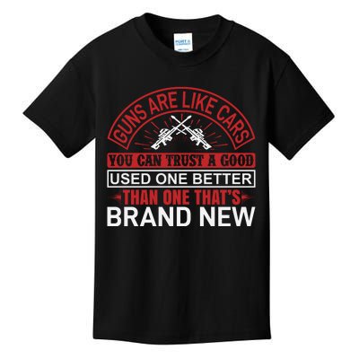 Guns Are Like Cars You Can Trust A Good Used One Better Than One That's Brand Ne Kids T-Shirt