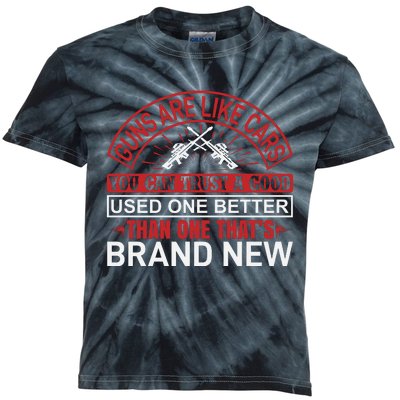 Guns Are Like Cars You Can Trust A Good Used One Better Than One That's Brand Ne Kids Tie-Dye T-Shirt