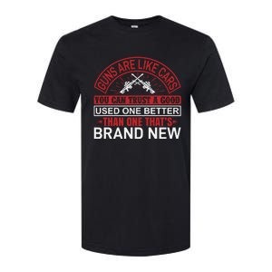 Guns Are Like Cars You Can Trust A Good Used One Better Than One That's Brand Ne Softstyle CVC T-Shirt