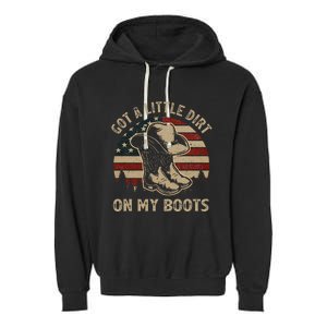 Got A Little Dirt On My Boots USA FLag Western Country Music Garment-Dyed Fleece Hoodie