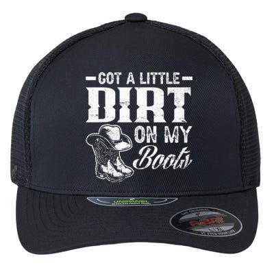 Got A Little Dirt On My Boots Funny Country Music Lover Flexfit Unipanel Trucker Cap