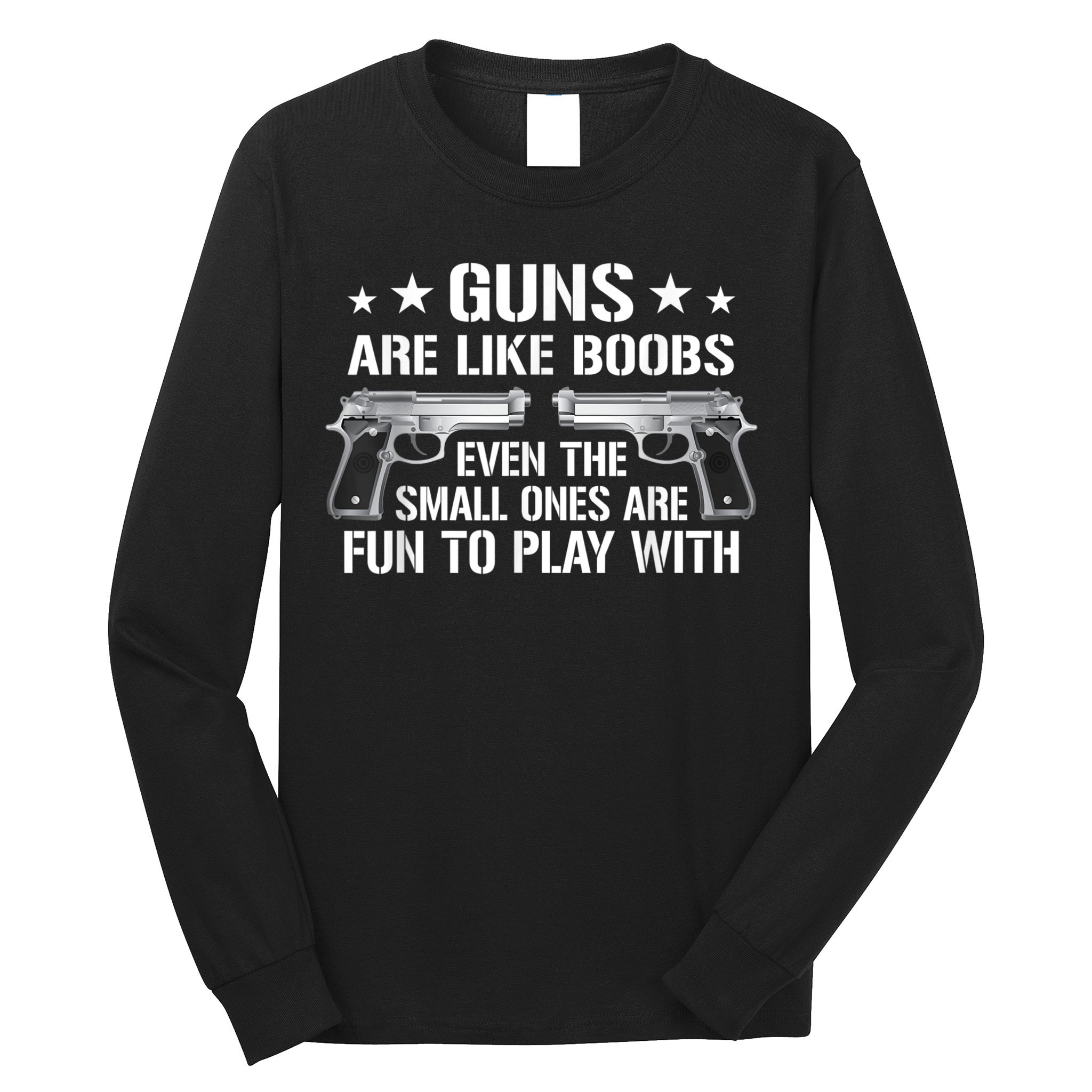 Guns Are Like Boobs Funny Gun Titties Joke Pistol Long Sleeve Shirt