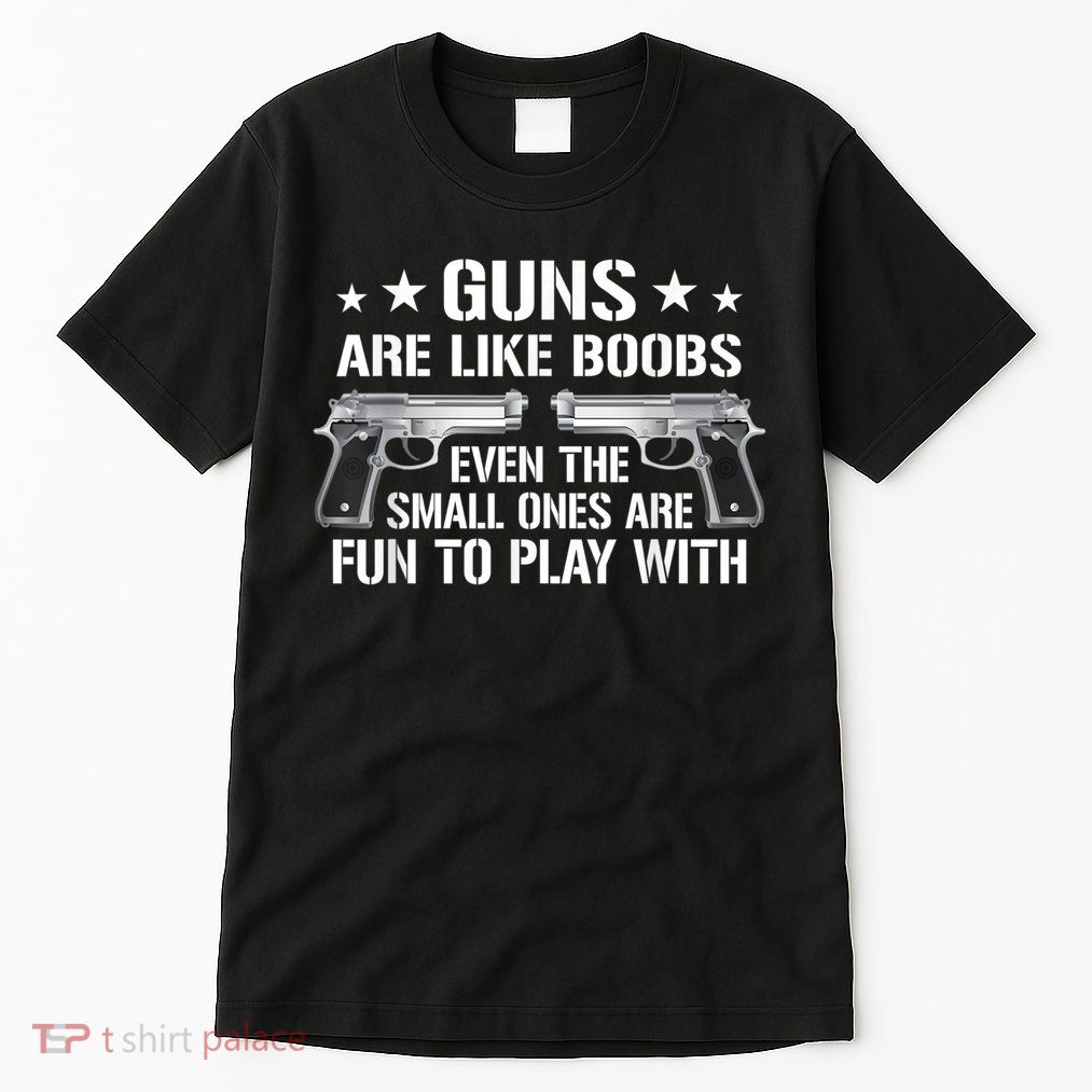 Guns Are Like Boobs Funny Gun Titties Joke Pistol Tall T-Shirt