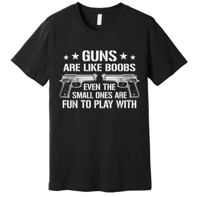 Guns Are Like Boobs Funny Gun Titties Joke Pistol Premium T-Shirt