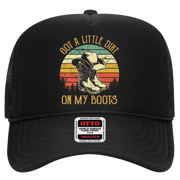 Got A Little Dirt On My Boots Country Music Lover High Crown Mesh Back Trucker Hat