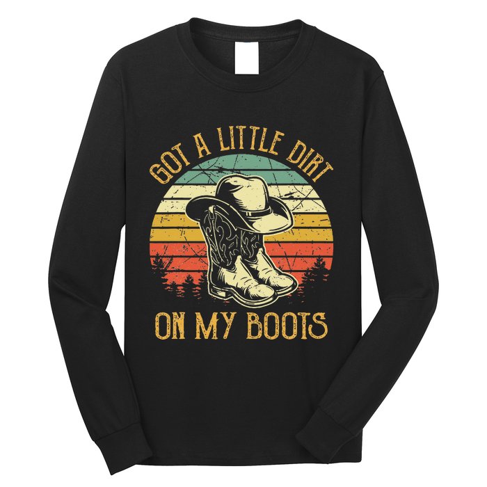 Got A Little Dirt On My Boots Country Music Lover Long Sleeve Shirt