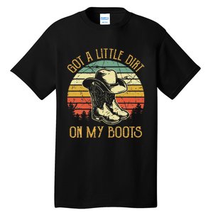 Got A Little Dirt On My Boots Country Music Lover Tall T-Shirt