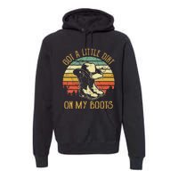 Got A Little Dirt On My Boots Country Music Lover Premium Hoodie