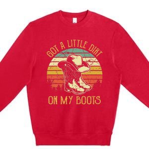 Got A Little Dirt On My Boots Country Music Lover Premium Crewneck Sweatshirt