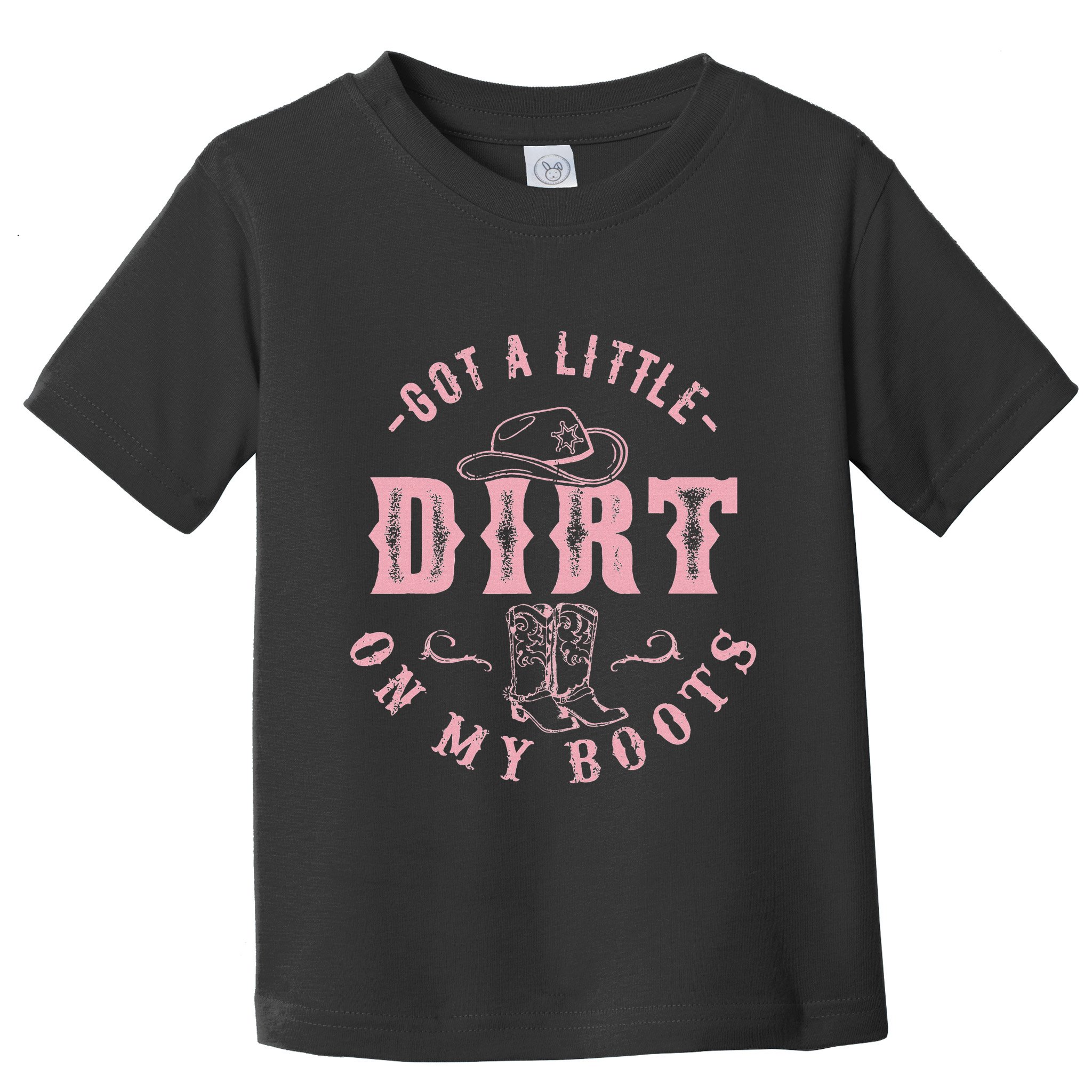Got A Little Dirt On My Boots Howdy Cowgirl Western Country Toddler T-Shirt