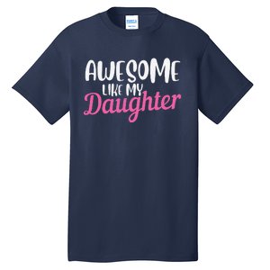 Gagglegifts Awesome Like My Daughter Tall T-Shirt