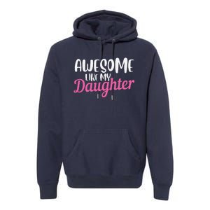 Gagglegifts Awesome Like My Daughter Premium Hoodie