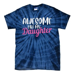 Gagglegifts Awesome Like My Daughter Tie-Dye T-Shirt