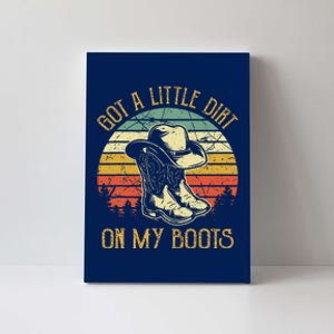 Got A Little Dirt On My Boots Country Music Lover Canvas