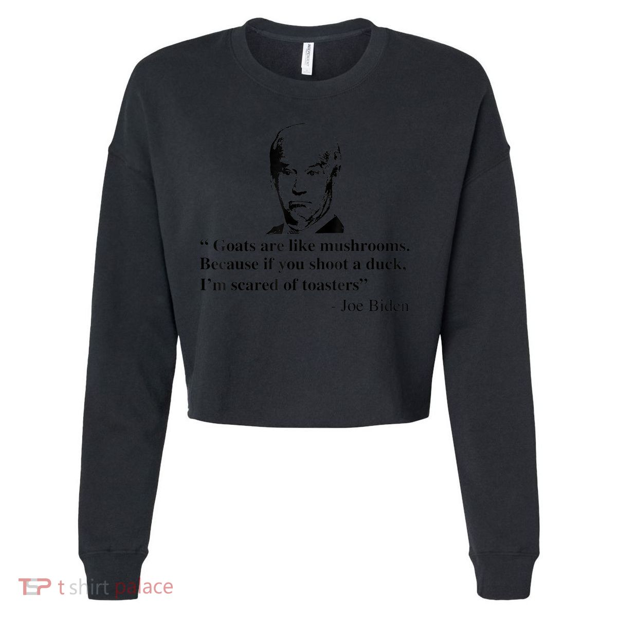 Goats Are Like Mushrooms Funny Joe Biden Quote Cropped Pullover Crew