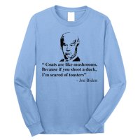 Goats Are Like Mushrooms Funny Joe Biden Quote Long Sleeve Shirt