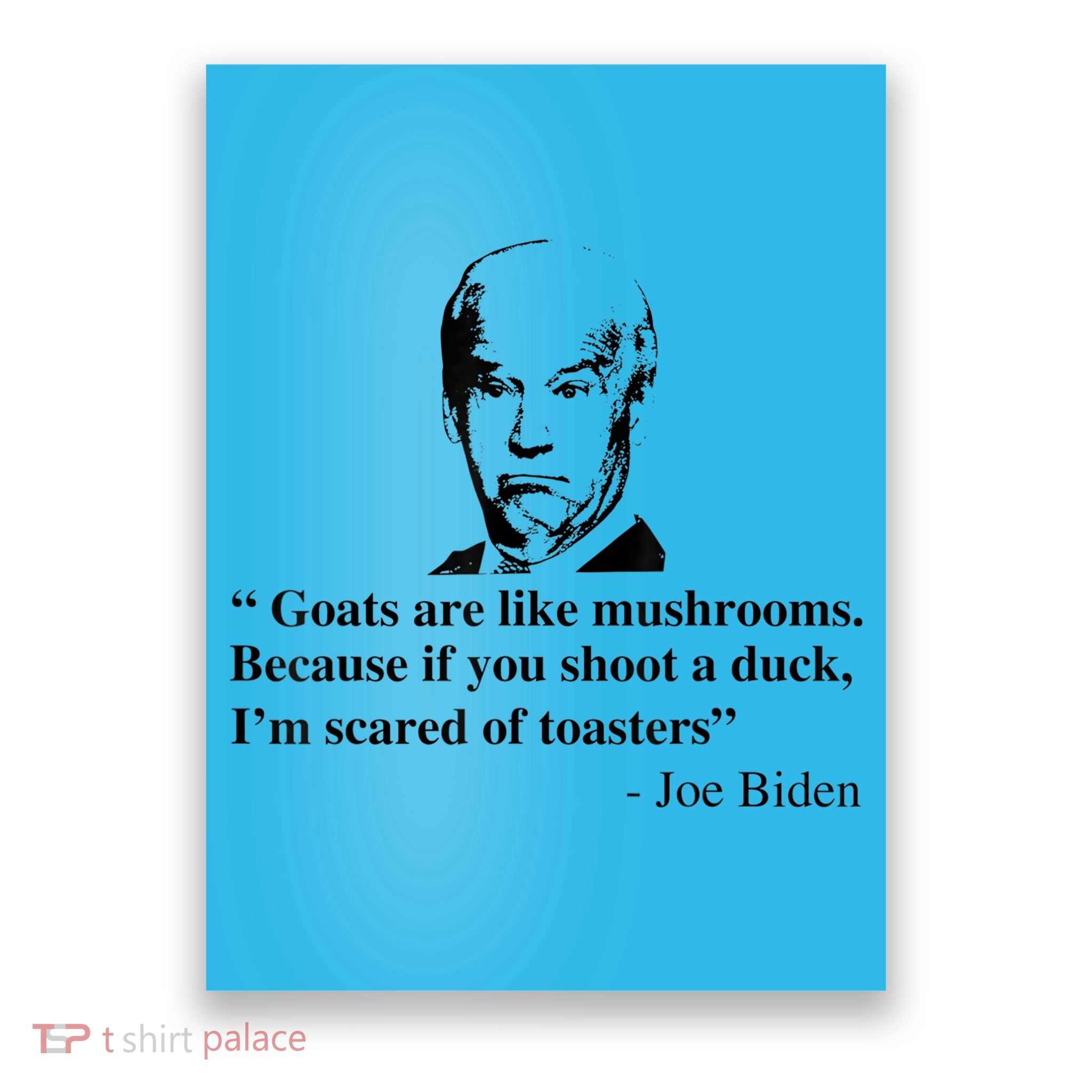 Goats Are Like Mushrooms Funny Joe Biden Quote Poster