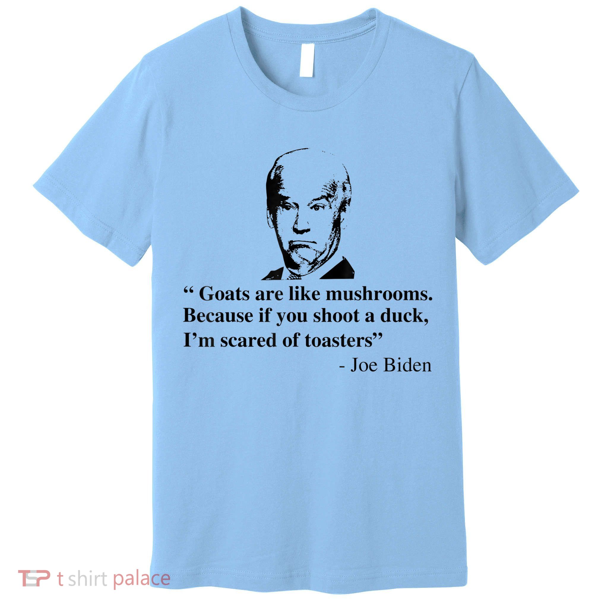 Goats Are Like Mushrooms Funny Joe Biden Quote Premium T-Shirt