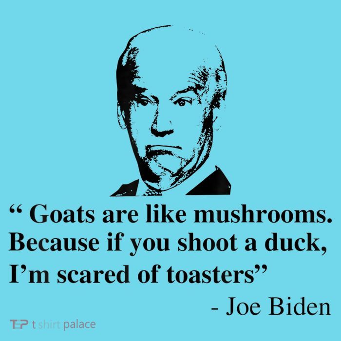 Goats Are Like Mushrooms Funny Joe Biden Quote Womens T-Shirt