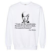 Goats Are Like Mushrooms Funny Joe Biden Quote Garment-Dyed Sweatshirt