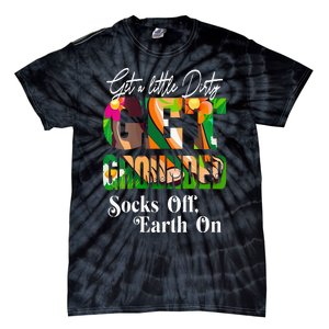 GET A LITTLE DIRTY SOCKS OFF EARTH ON GROUNDING Tie-Dye T-Shirt