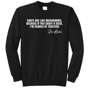 Goats Are Like Mushrooms Funny Joe Biden Quote Sweatshirt