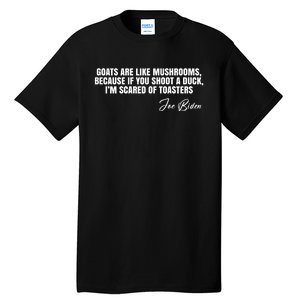 Goats Are Like Mushrooms Funny Joe Biden Quote Tall T-Shirt