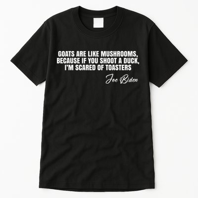 Goats Are Like Mushrooms Funny Joe Biden Quote Tall T-Shirt
