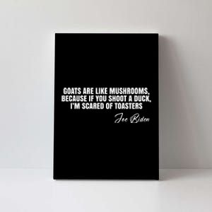 Goats Are Like Mushrooms Funny Joe Biden Quote Canvas