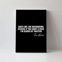 Goats Are Like Mushrooms Funny Joe Biden Quote Canvas